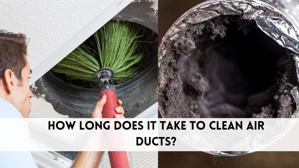 How long does it take to clean air ducts