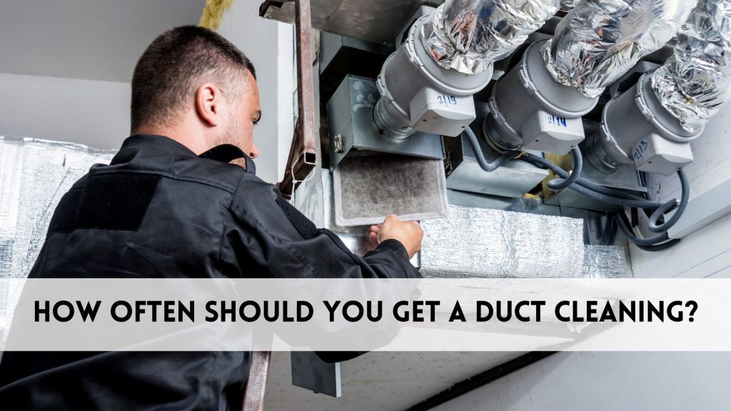 How often should you get a duct cleaning