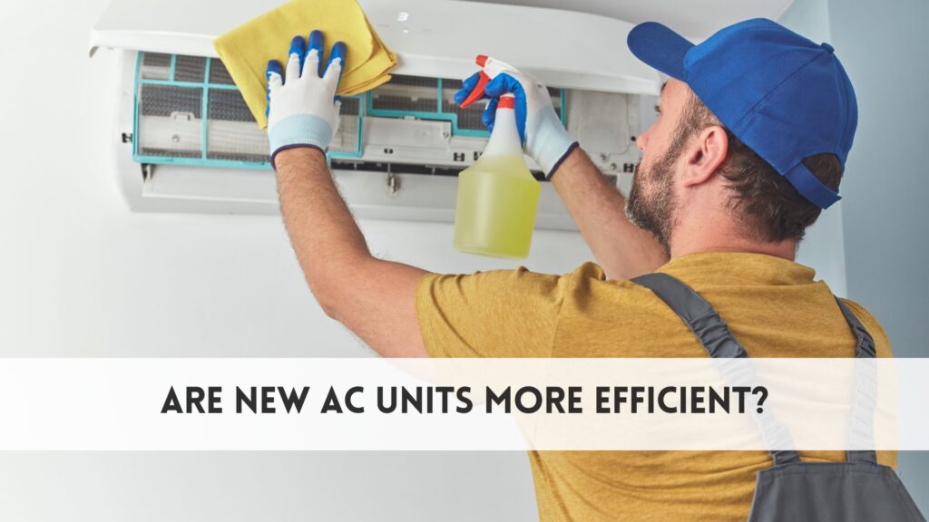 Are new AC units more efficient