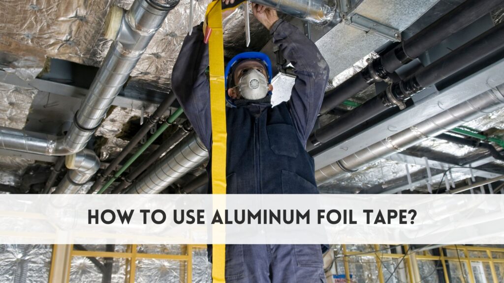 How to use aluminum foil tape